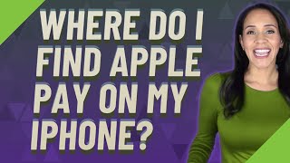Where do I find Apple pay on my iPhone?