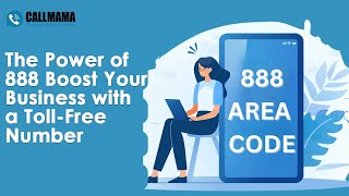 Unleashing Potential Leveraging the Power of 888 for Business Growth | Callmama 888 Area Code Unlock Your Communication Potential Callmama