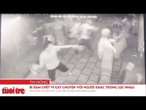 Video Bị đâm chết vì gây chuyện với người khác trong lúc nhậu - youtube