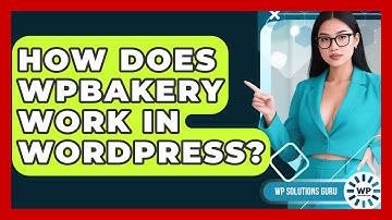 How Does WPBakery Work in WordPress? | WP Solutions Guru News