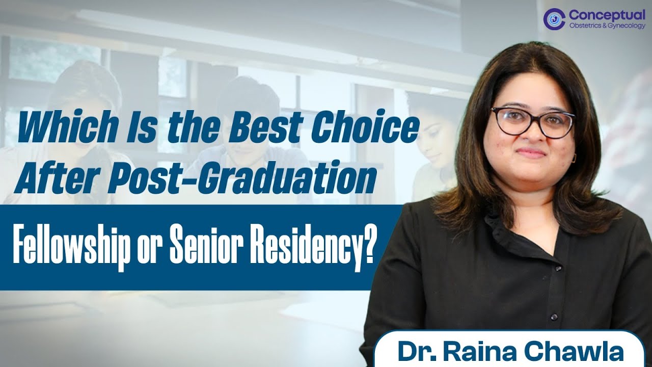 Which Is the Best Choice After Post-Graduation: Fellowship or Senior Residency? | Dr. Raina Chawla