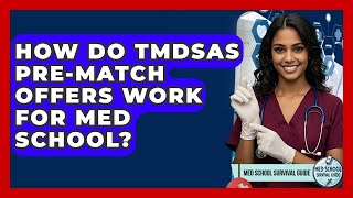 How Do TMDSAS Pre-match Offers Work For Med School? - Med School Survival Guide
