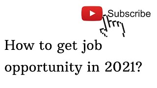 How to get job opportunity in 2021?