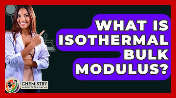 What Is Isothermal Bulk Modulus? - Chemistry For Everyone