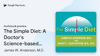 Celebrity The Simple Diet: A Doctor's Science-based Plan by James W. Anderson, M.D. · Audiobook preview Wealth