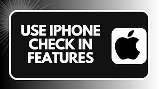 How to Use iPhone Check In Features 2026