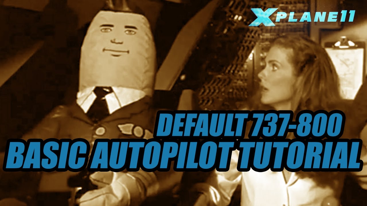 X Plane 11 Basic Default 737 Autopilot Tutorial YouTube