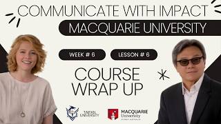 Communicate With Impact - Course Wrap Up | Macquarie University | Week # 6 | Lesson # 6