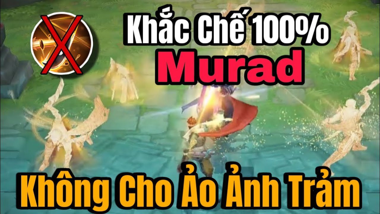 Cách Khắc Chế 100% Không Cho Murad Ảo Ảnh Trảm | Grakk HongKong 