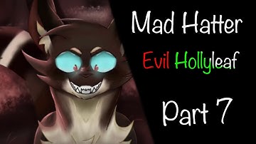 Mad Hatter// Evil Hollyleaf// Part 7