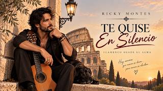Ricky Montes – TE QUISE EN SILENCIO ❤️‍🔥 |   | Flamenco 2026
