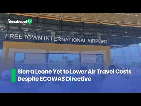 Sierra Leone Yet to Lower Air Travel Costs Despite ECOWAS Directive