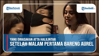 Yang Dirasakan Atta Setelah Malam Pertama Gengan Aurel