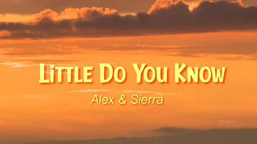 Alex & Sierra - Little Do You Know (Lyrics)