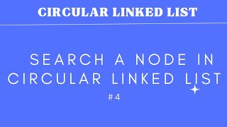 #4 Search a node in circular linked list | CIRCULAR LINKED LIST