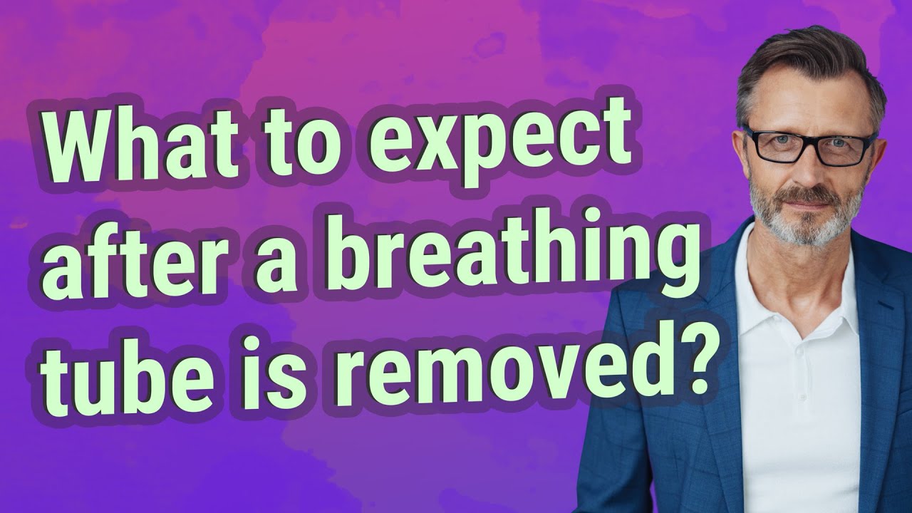 What to expect after a breathing tube is removed? YouTube