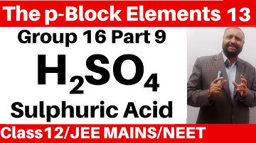 The p-Block Elements 13 :Group 16 Elements -9 : Sulphuric Acid JEE/NEET