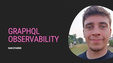 Dan Starns - GraphQL Observability
