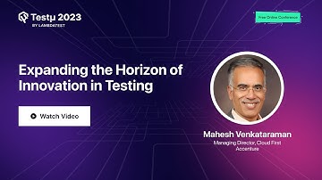 Expanding the Horizon of Innovation in Testing | Mahesh Venkataraman | Testμ 2023 | LambdaTest