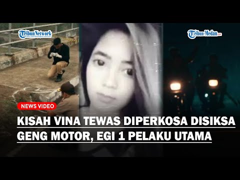 KISAH VINA Viral Tewas Diperkosa & Disiksa Geng Motor Bersama Eki Pacarnya, Egi Disebut Pelaku Utama