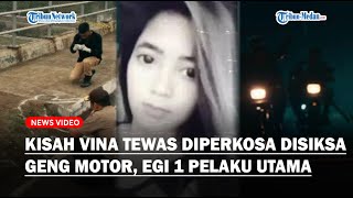 KISAH VINA Viral Tewas Diperkosa & Disiksa Geng Motor Bersama Eki Pacarnya, Egi Disebut Pelaku Utama