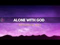 ALONE WITH GOD - Spontaneous Piano and Strings Worship | Prayer and Meditation Music