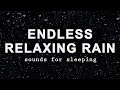 ENDLESS RELAXING RAIN Sounds for Sleeping BLACK SCREEN