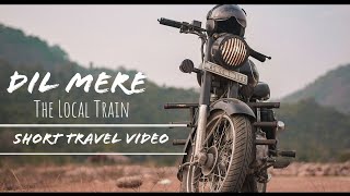 DIL MERE - The Local Train | Short Travel Video |