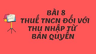 Bài 8. Thuế TNCN đối với thu nhập từ bản quyền