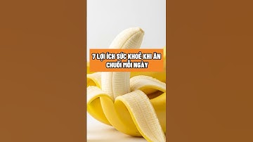 7 LỢI ÍCH SỨC KHOẺ KHI ĂN CHUỐI MỖI NGÀY #quachuoi #chamsocsuckhoe  #nhipsongxanh #meosuckhoe