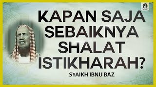 Kapan Saja Sebaiknya Shalat Istikharah? - Syaikh Bin Baz #NasehatUlama