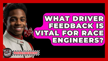 What Driver Feedback Is Vital For Race Engineers? - The Racing Xpert