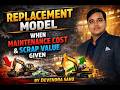 Replacement Model | Replacement Problem in Operation Research | Replacement Model Type 1