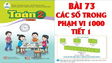 TOÁN LỚP 2. BÀI 73: CÁC SỐ TRONG PHẠM VI 1000 (TIẾT 1). SÁCH CÁNH DIỀU