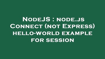 NodeJS : node.js Connect (not Express) hello-world example for session