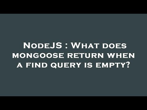 NodeJS : What does mongoose return when a find query is empty?