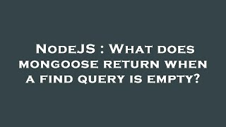 Famous NodeJS : What does mongoose return when a find query is empty? Wealth
