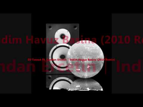 Dj Tossun Ft Candan Ercetin - Indim Havuz Basina (2010 Remix)