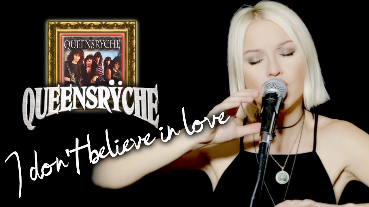 I Don't Believe In Love - Queensrÿche (Alyona cover) I Don't Believe In Love - Queensrÿche (Alyona cover)