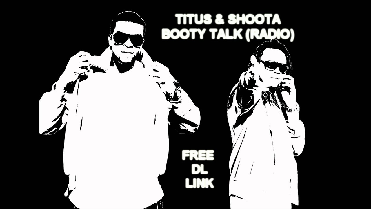 Watch Titus & Shoota - Booty Talk (Radio) on YouTube Watch Titus & Shoota - Booty Talk (Radio) on YouTube