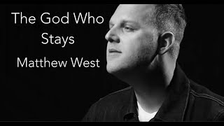 Video thumbnail of "The God Who Stays | Matthew West (lyric)"