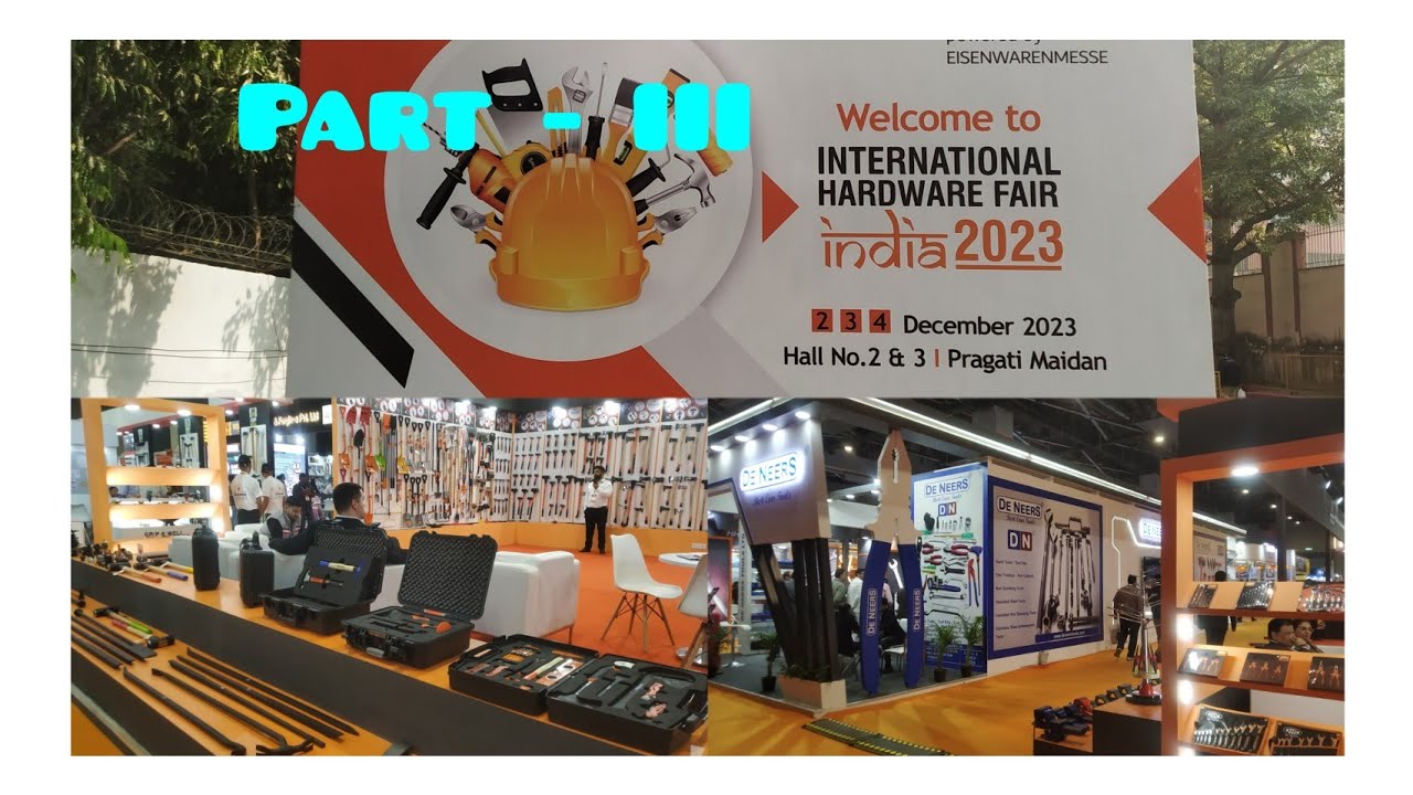 Part - III, International hardware fair India - 2023, Pragati maidaan ...