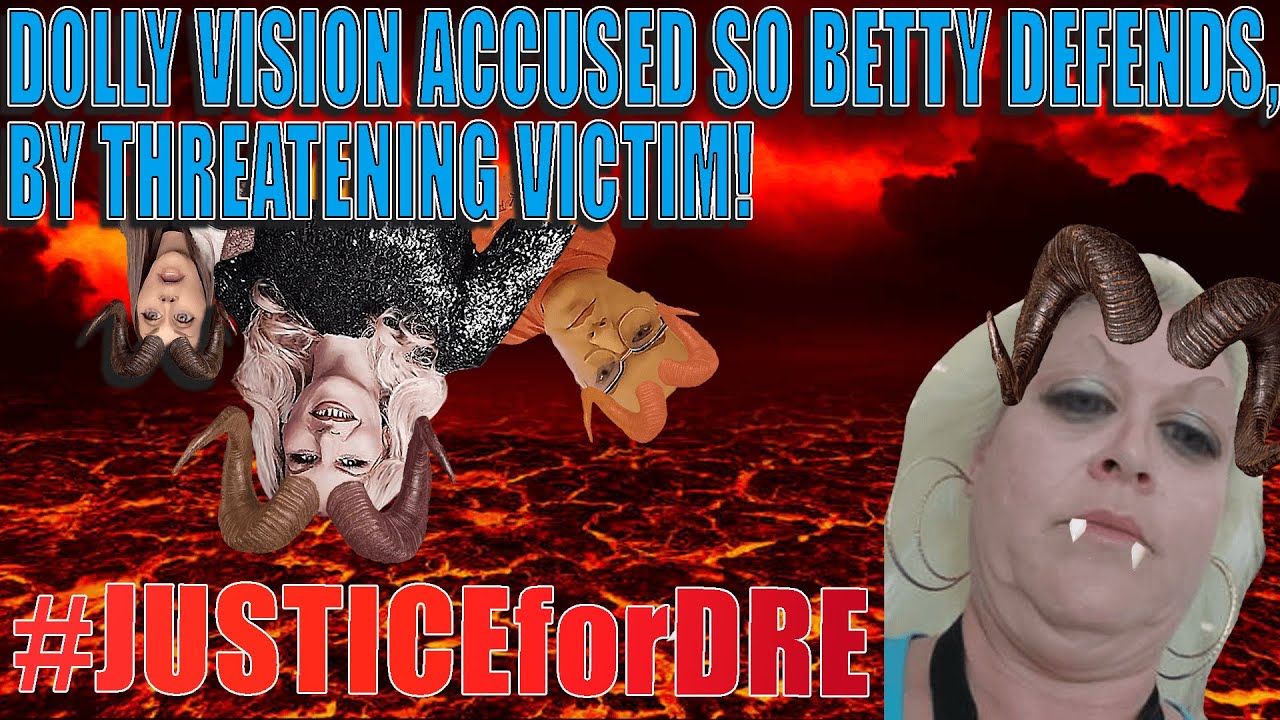 BETTY D@*ES VICTIM WHO ACCUSES DOLLY VISION OF *R* & THREATENS THEM ...