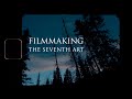 Filmmaking  the seventh art