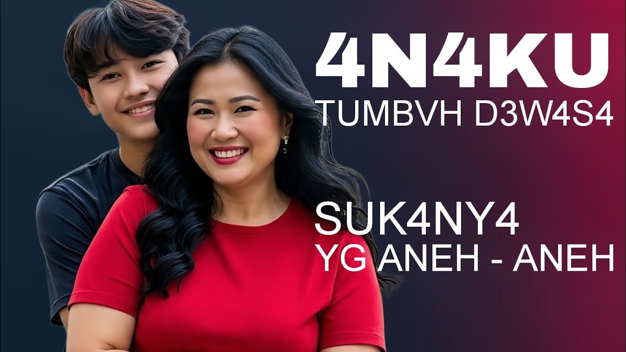 KISAH NYATA ANAKU MULAI DEWASA SUKA MINTA YANG ANEH