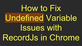 How to Fix Undefined Variable Issues with RecordJs in Chrome