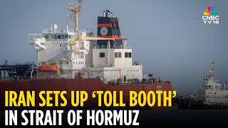 Explained Irans toll Booth Move Shakes Global Trade U0026 Oil Supply  Hormuz Crisis Deepens  N18g