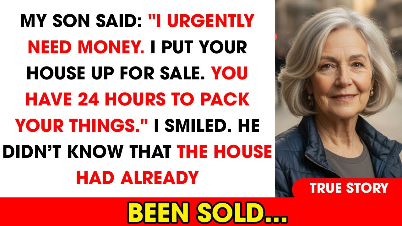 My Son Said: "I Put Your House Up For Sale. You Have 24 Hours To Pack Your Things." He Didn't Know