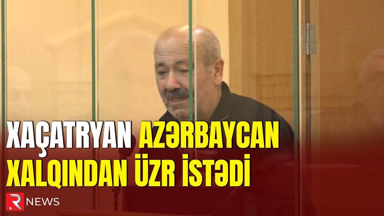 Xaçatryan Azərbaycan xalqından üzr istədi