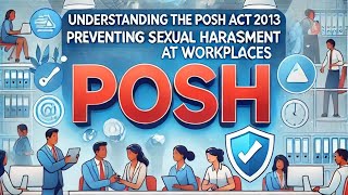 Understanding the POSH Act 2013: Preventing Sexual Harassment at Workplaces